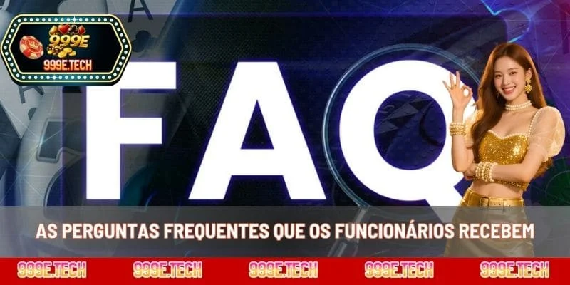 As perguntas frequentes que os funcionários recebem
