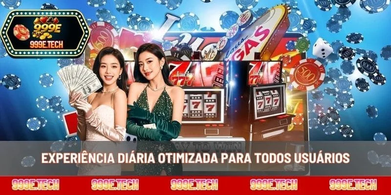 Experiência diária otimizada para todos usuários