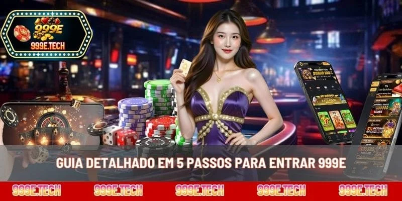 Guia detalhado em 5 passos para entrar 999E
