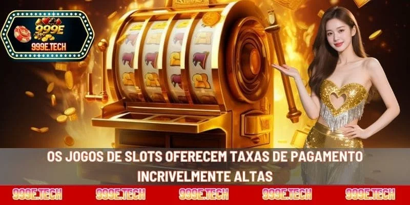 Os jogos de slots oferecem taxas de pagamento incrivelmente altas