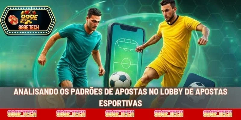 Analisando os padrões de apostas no lobby de apostas esportivas