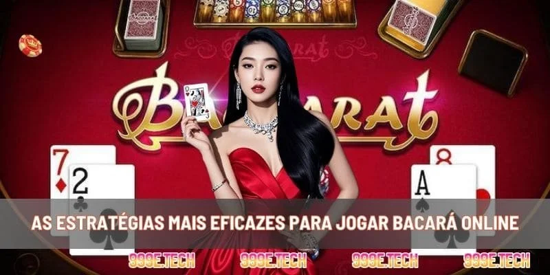 As Estratégias Mais Eficazes para Jogar Bacará Online