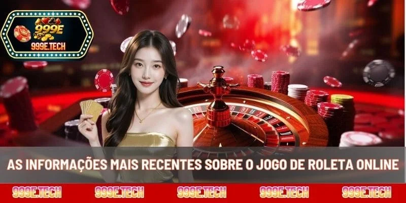 As informações mais recentes sobre o jogo de roleta online