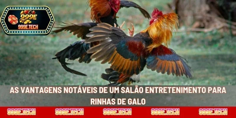 As vantagens notáveis ​​de um salão entretenimento para rinhas de galo