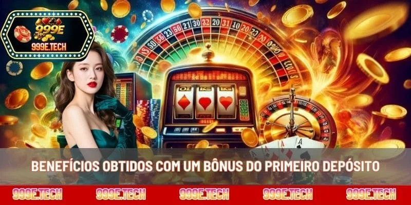 Benefícios obtidos com um bônus do primeiro depósito