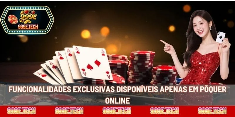 Funcionalidades exclusivas disponíveis apenas em pôquer online