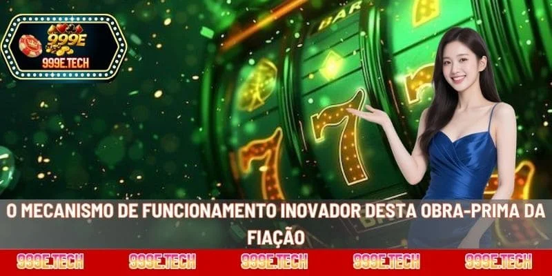 O mecanismo de funcionamento inovador desta obra-prima da fiação