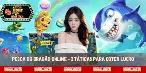 Pesca Do Dragão Online - 3 Táticas Para Obter Lucro